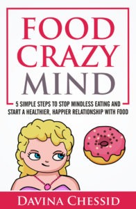 Cover of the book Food Crazy Mind: 5 Simple Steps To Stop Mindless Eating and Start a Healthier, Happier Relationship with Food by Davina Chessid